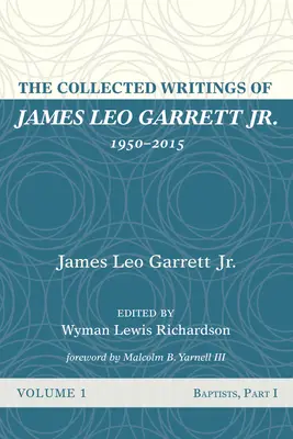 Sebrané spisy Jamese Lea Garretta mladšího, 1950-2015: Svazek první - The Collected Writings of James Leo Garrett Jr., 1950-2015: Volume One