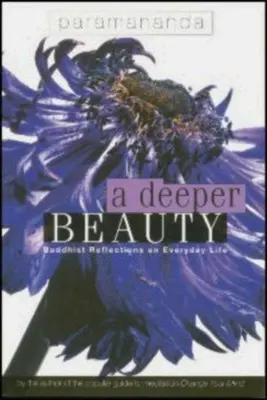 Hlubší krása: Buddhistické úvahy o každodenním životě: příručka pro hlubší vnímání buddhismu. - A Deeper Beauty: Buddhist Reflections on Everyday Life