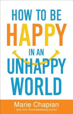 Jak být šťastný v nešťastném světě - How to Be Happy in an Unhappy World