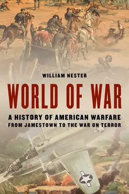 Svět války: Dějiny amerického válčení od Jamestownu po válku proti terorismu - World of War: A History of American Warfare from Jamestown to the War on Terror