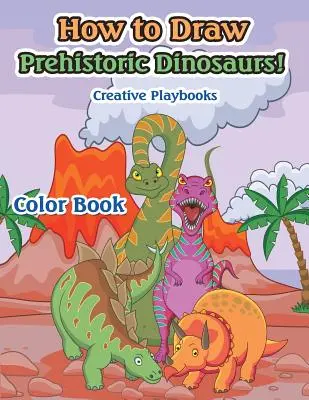 Jak nakreslit prehistorické dinosaury! Knížka k vybarvení - How to Draw Prehistoric Dinosaurs! Color Book
