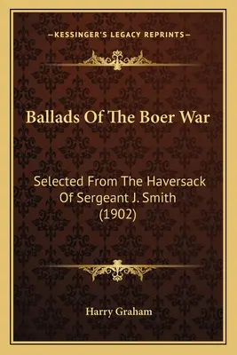 Balady z búrské války: výběr z Haversacku seržanta J. Smithe (1902) - Ballads Of The Boer War: Selected From The Haversack Of Sergeant J. Smith (1902)