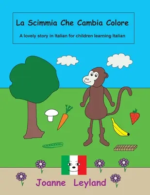 La Scimmia Che Cambia Colore: Krásný příběh v italštině pro děti, které se učí italsky - La Scimmia Che Cambia Colore: A lovely story in Italian for children learning Italian