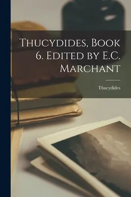 Thukydides, kniha 6. Edice: E.C. Marchant - Thucydides, Book 6. Edited by E.C. Marchant