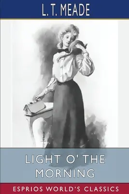 Light O' the Morning (Esprios Classics): Příběh irského děvčete (Esprios (klasika)) - Light O' the Morning (Esprios Classics): The Story of an Irish Girl