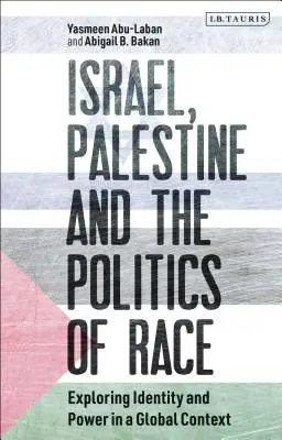 Izrael, Palestina a rasová politika: zkoumání identity a moci v globálním kontextu - Israel, Palestine and the Politics of Race: Exploring Identity and Power in a Global Context