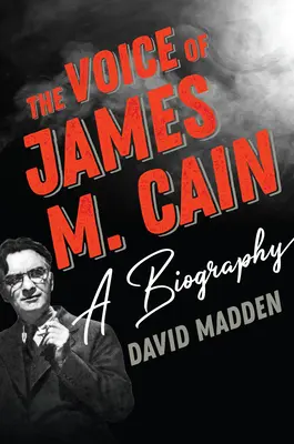 Hlas Jamese M. Caina: Cainův hlas: životopis - The Voice of James M. Cain: A Biography