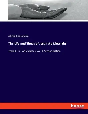 Život a doba Ježíše Mesiáše;: 2. vydání, ve dvou svazcích, II. díl, druhé vydání - The Life and Times of Jesus the Messiah;: 2nd ed., in Two Volumes, Vol. II, Second Edition