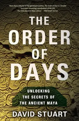 Řád dnů: Svět Mayů a pravda o roce 2012 - The Order of Days: The Maya World and the Truth about 2012