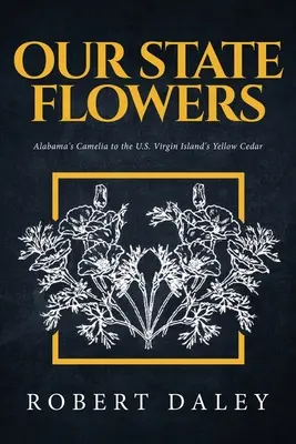 Naše státní květiny: Od kamélie z Alabamy po žlutý cedr z amerického Panenského ostrova - Our State Flowers: Alabama's Camelia to the U.S. Virgin Island's Yellow Cedar