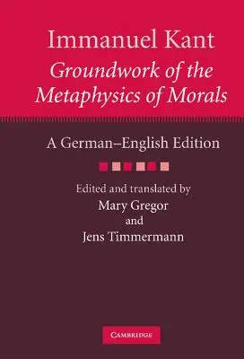 Immanuel Kant: Kant: Základy metafyziky mravů: Kantův odkaz: německo-anglické vydání - Immanuel Kant: Groundwork of the Metaphysics of Morals: A German-English Edition