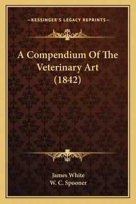 Kompendium veterinárního umění (1842) - A Compendium Of The Veterinary Art (1842)