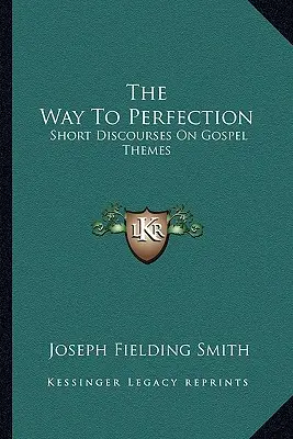 Cesta k dokonalosti: Krátké promluvy na témata evangelia - The Way To Perfection: Short Discourses On Gospel Themes