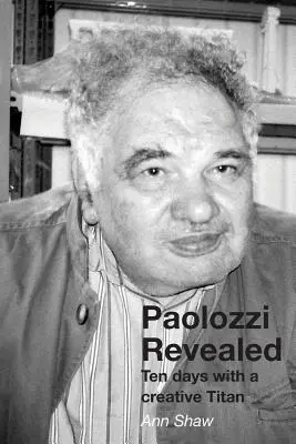 Paolozziho odhalení: Deset dní s kreativním titánem - Paolozzi Revealed: Ten days with a creative Titan