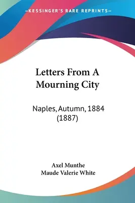 Dopisy z truchlícího města: Neapol, podzim 1884 (1887) - Letters From A Mourning City: Naples, Autumn, 1884 (1887)