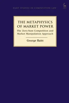 Metafyzika tržní síly: Přístup k soutěži s nulovým součtem a tržní manipulaci - The Metaphysics of Market Power: The Zero-sum Competition and Market Manipulation Approach