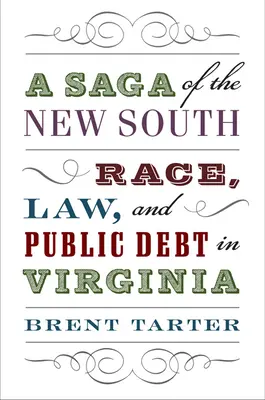 Sága nového Jihu: Válka na Novém Jihu: rasa, právo a veřejný dluh ve Virginii. - A Saga of the New South: Race, Law, and Public Debt in Virginia