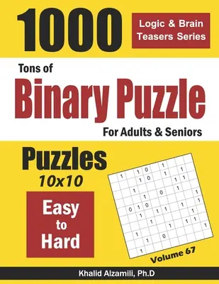 Tuny binárních hlavolamů pro dospělé a seniory: 1000 snadných až těžkých (10x10) - Tons of Binary Puzzle for Adults & Seniors: 1000 Easy to Hard (10x10)