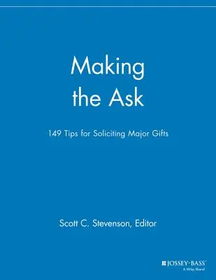 Požádat o dar: 149 tipů pro získávání velkých darů - Making the Ask: 149 Tips for Soliciting Major Gifts
