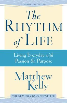Rytmus života: Rytmus života: žít každý den s vášní a cílem - The Rhythm of Life: Living Every Day with Passion and Purpose