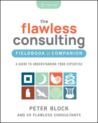 The Flawless Consulting Fieldbook & Companion: Průvodce k pochopení vaší odbornosti - The Flawless Consulting Fieldbook & Companion: A Guide to Understanding Your Expertise