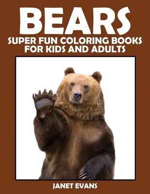 Medvědi: Super zábavné omalovánky pro děti i dospělé - Bears: Super Fun Coloring Books for Kids and Adults
