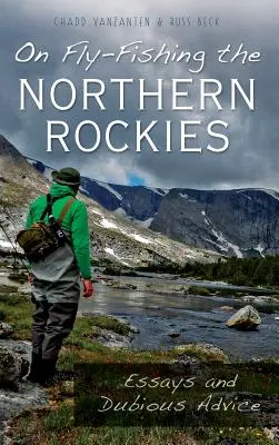 O muškaření v severních Skalistých horách: Eseje a pochybné rady - On Fly-Fishing the Northern Rockies: Essays and Dubious Advice