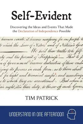 Self-Evident: Objevování myšlenek a událostí, které umožnily vznik Deklarace nezávislosti - Self-Evident: Discovering the Ideas and Events That Made the Declaration of Independence Possible