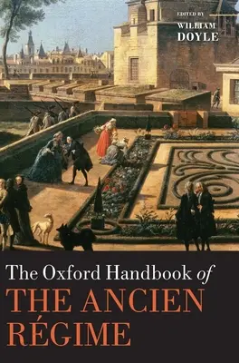 Oxford Handbook of the Ancien Rgime (Oxfordská příručka o starém režimu) - The Oxford Handbook of the Ancien Rgime