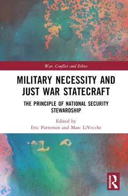 Vojenská nezbytnost a spravedlivá válka (Military Necessity and Just War Statecraft): Principy řízení národní bezpečnosti - Military Necessity and Just War Statecraft: The Principle of National Security Stewardship