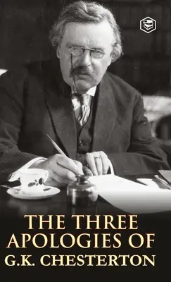Tři omluvy G. K. Chestertona: Kacíři, ortodoxie a věčný člověk - The Three Apologies of G.K. Chesterton: Heretics, Orthodoxy & the Everlasting Man