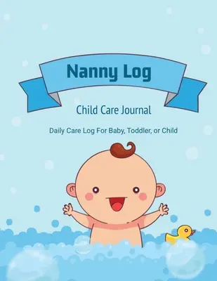 Deník chůvy: Deník denní péče, dítě nebo dítě, sledování doby spánku, krmení, výměny plenek, aktivity, nouzové poznámky, kniha - Nanny Log: Daily Care Journal, Baby or Child, Track Sleep Time, Feeding, Diaper Changes, Activity, Emergency Notes, Book