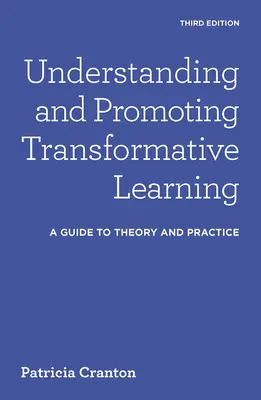 Pochopení a podpora transformativního učení: Průvodce teorií a praxí - Understanding and Promoting Transformative Learning: A Guide to Theory and Practice