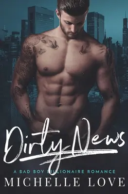 Špinavé zprávy: Drsná chlapecká miliardářská romance - Dirty News: A Bad Boy Billionaire Romance