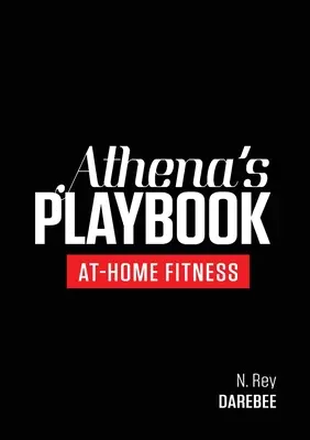 Athénina příručka: Athéna: Fitness program bez přístrojů a cvičení, které z vás vytesají tu nejlepší verzi - Athena's Playbook: No-Equipment Fitness Program and Workouts to Chisel Out the Best Version of You