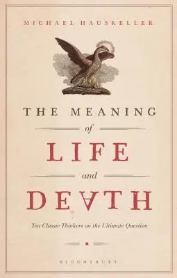 Smysl života a smrti: Deset klasických myslitelů o konečné otázce - The Meaning of Life and Death: Ten Classic Thinkers on the Ultimate Question