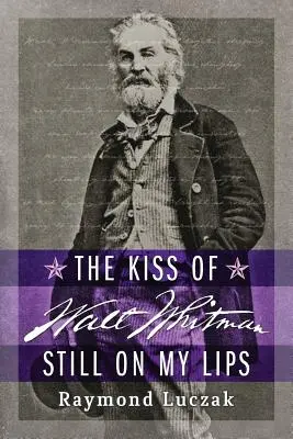Polibek Walta Whitmana stále na mých rtech - The Kiss of Walt Whitman Still on My Lips