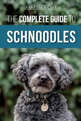 Kompletní průvodce knírači: Výběr, výcvik, krmení, cvičení, socializace a láska k novému štěněti knírače. - The Complete Guide to Schnoodles: Selecting, Training, Feeding, Exercising, Socializing, and Loving Your New Schnoodle Puppy