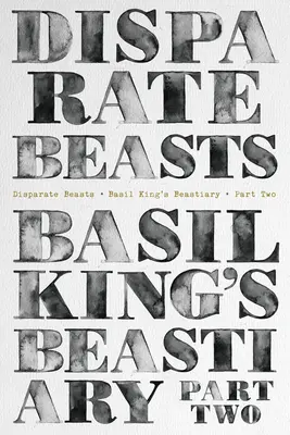 Rozdílné bestie: Basil King's Beastary, část druhá - Disparate Beasts: Basil King's Beastiary, Part Two