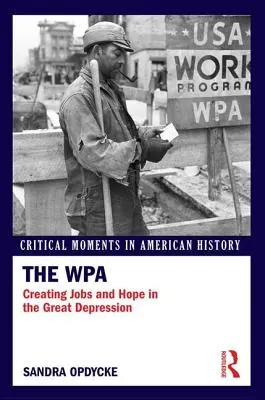 The WPA: Vytváření pracovních míst a naděje v době velké hospodářské krize - The WPA: Creating Jobs and Hope in the Great Depression