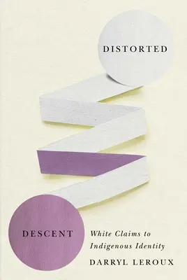 Zkreslený původ: Bílé nároky na domorodou identitu - Distorted Descent: White Claims to Indigenous Identity