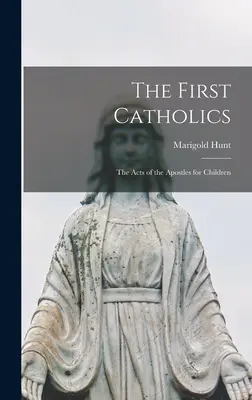 První katolíci; Skutky apoštolů pro děti - The First Catholics; the Acts of the Apostles for Children