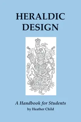 Heraldický design: Příručka pro studenty - Heraldic Design: A Handbook for Students