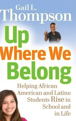 Nahoru, kam patříme: Jak pomoci afroamerickým a latinskoamerickým studentům stoupat ve škole i v životě? - Up Where We Belong: Helping African American and Latino Students Rise in School and in Life
