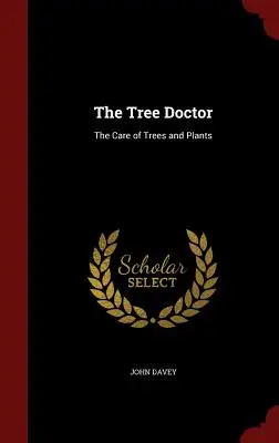 Stromový doktor: Péče o stromy a rostliny - The Tree Doctor: The Care of Trees and Plants