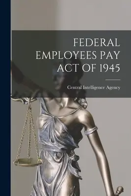 Zákon o platech federálních zaměstnanců z roku 1945 - Federal Employees Pay Act of 1945