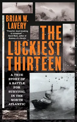 Nejšťastnější třináctka: Pravdivý příběh bitvy o přežití v severním Atlantiku - The Luckiest Thirteen: A True Story of a Battle for Survival in the North Atlantic