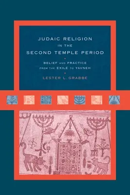 Judaistické náboženství v období druhého chrámu: Víra a praxe od exilu po Jávu. - Judaic Religion in the Second Temple Period: Belief and Practice from the Exile to Yavneh