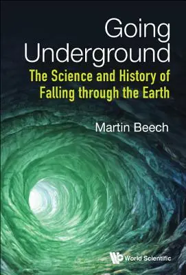 Vydejte se do podzemí: Vědecké poznatky a historie propadů Země - Going Underground: The Science and History of Falling Through the Earth