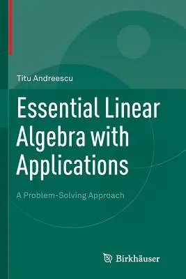 Essential Linear Algebra with Applications: Přístup k řešení problémů - Essential Linear Algebra with Applications: A Problem-Solving Approach
